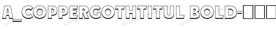 a_CopperGothTitul Bold字体转换